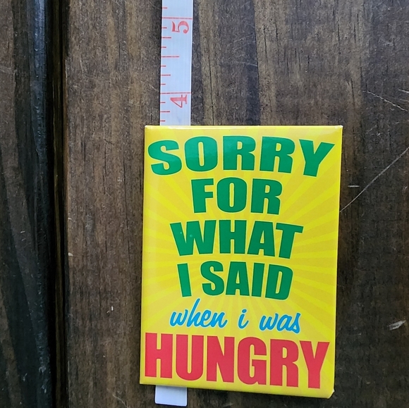 "Sorry for what I said when I was hungry" Magnet - Picture 3 of 5